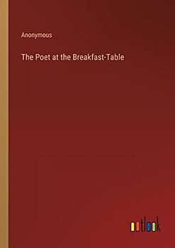 The Poet at the Breakfast-Table