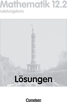 Bigalke/Köhler: Mathematik - Berlin - Bisherige Ausgabe / 12. Schuljahr: 2. Halbjahr - Leistungskurs - Lösungen zum Schülerbuch