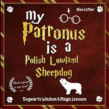 My Patronus is a Polish Lowland: Dogwarts Wisdom & Magic Lessons