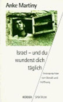Israel - und du wunderst dich täglich. Innenansichten von Gewalt und Hoffnung