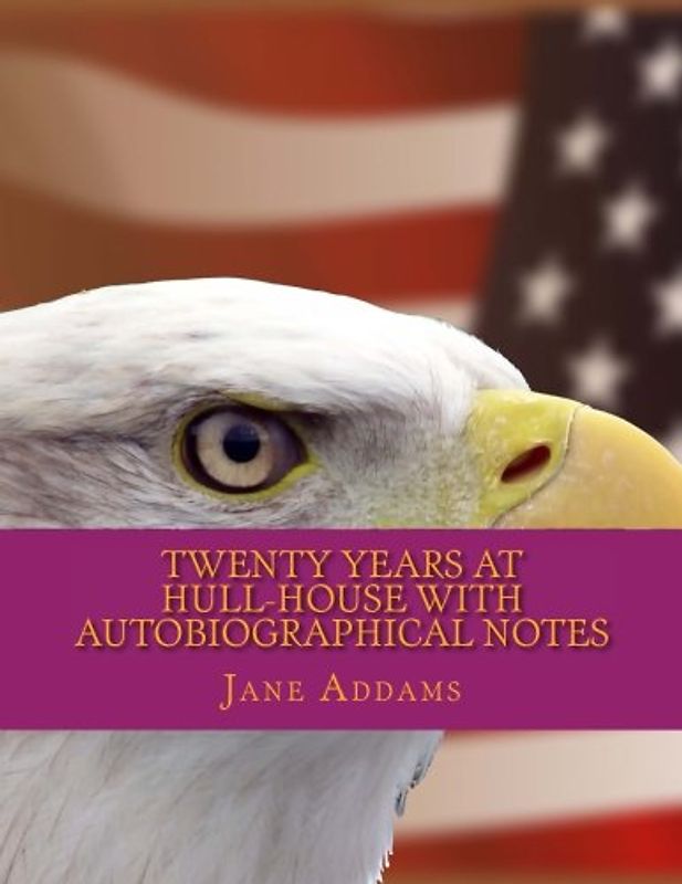 Twenty Years at Hull-House with Autobiographical Notes