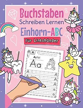 Buchstaben Schreiben Lernen Einhorn-ABC - Für Linkshänder: Alphabet inkl. Groß- und Kleinbuchstaben schreiben lernen für Linkshändige Kinder ab 4 ... für Kindergarten, Vorschule und 1. Klasse