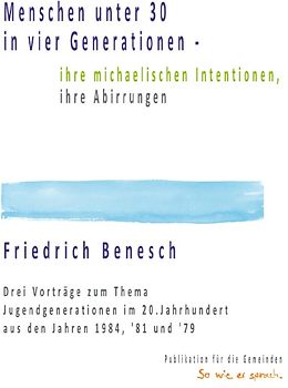 Menschen unter 30 in vier Generationen - ihre michaelischen Intentionen, ihre Abirrungen