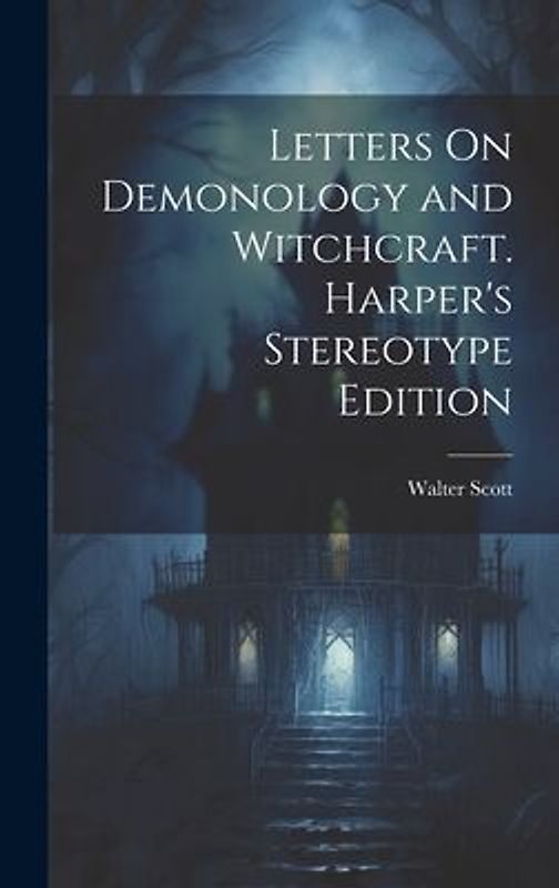 Letters On Demonology and Witchcraft. Harper's Stereotype Edition; Harper's Stereotype Edition