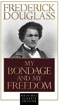 My Bondage and My Freedom (Original Classic Edition)