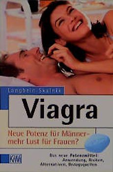 Viagra. Neue Potenz für Männer - mehr Lust für Frauen?. Das neue Potenzmittel: Risiken, Alternativen, Bezugsquellen