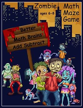 Zombie Math Maze Game Add Subtract Ages 6-8: Better Math Brains (Zombie Math Maze Game for Kids)