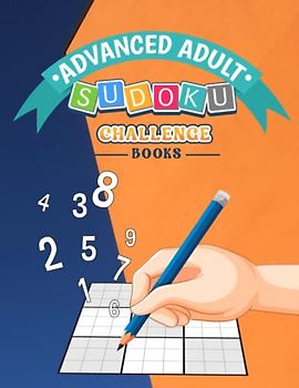 Advanced adult Sudoku challenge books: 250+ Challenging Puzzles To Improve Your Logic Skills | This Expert-Level Collection Of Mind-Bending Puzzles To ... Challenging Your Mind With Logic And Strategy
