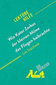 Wie Kater Zorbas der kleinen Möwe das Fliegen beibrachte von Luis Sepúlveda (Lektürehilfe): Detaillierte Zusammenfassung, Personenanalyse und Interpretation