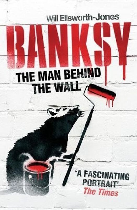 Banksy: The Man Behind the Wall - Will Ellsworth-Jones [Paperback]