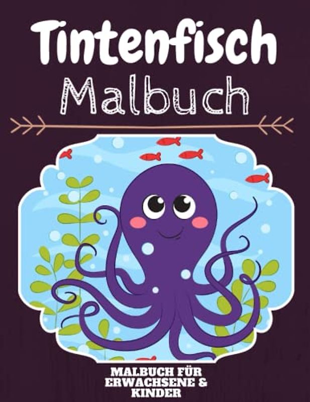 Tintenfisch Malbuch: HOHE QUALITÄT: Lustiges Tintenfisch Malbuch für Kinder Und Erwachsene: Süßes Tintenfisch-Malbuch für Kinder und Kleinkinder-Spaß Designs für Jungen und Mädchen (Vorschule)