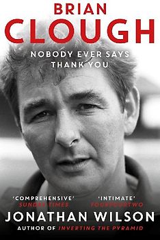 Brian Clough: Nobody Ever Says Thank You