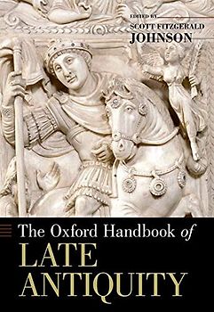 The Oxford Handbook of Late Antiquity (Oxford Handbooks)