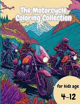 The Motorcycle Coloring Collection: Motorcycle Coloring Pages for Kids: Perfectly Designed and Adorably Cute, a Fantastic Gift for Boys and Girls"