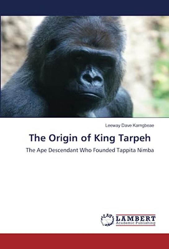 The Origin of King Tarpeh: The Ape Descendant Who Founded Tappita Nimba