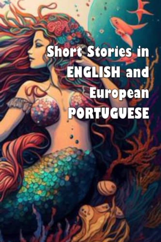 Short Stories in English and European Portuguese (bilingual edition): Contos em ingles e português europeu (edição bilíngue) (Short Stories (bilingual editions))