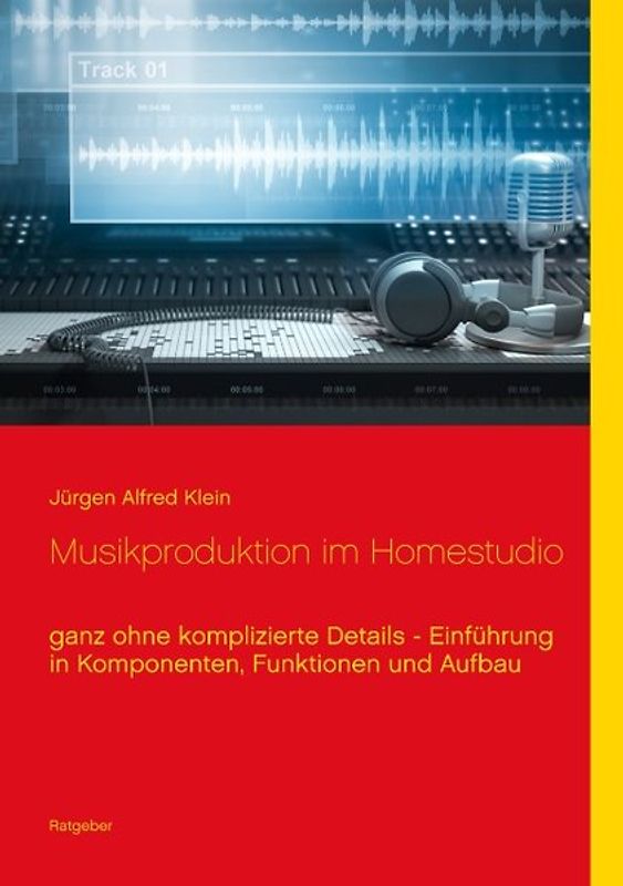 Musikproduktion im Homestudio. Eine Einführung in Komponenten, Funktionen und Aufbau