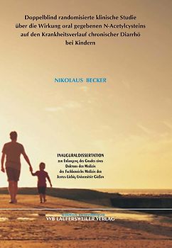 Doppelblind randomisierte klinische Studie über die Wirkung oral gegebenen N-Acetylcysteins auf den Krankheitsverlauf chronischer Diarrhö bei Kindern