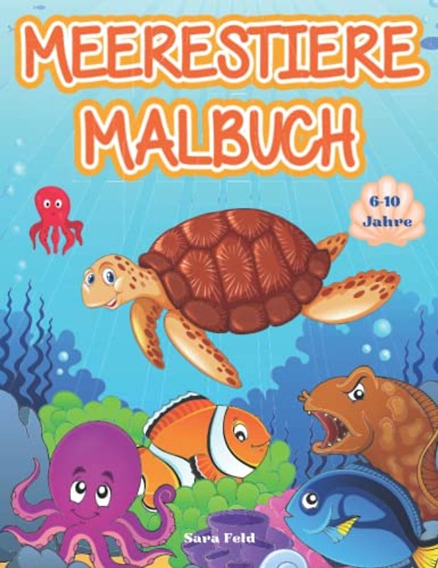 Meerestiere Malbuch: Ein Malbuch für Kinder zwischen 6 und 10 Jahren, mit Malseiten mit süßen Meerestieren. Tolles Geburtstagsgeschenk für Mädchen und Jungen.