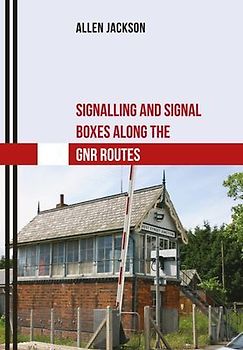 Signalling and Signal Boxes Along the Gnr Routes