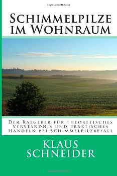 Schimmelpilze im Wohnraum: Der Ratgeber für theoretisches Verständnis und praktische Lösungen bei Schimmelpilzbefall