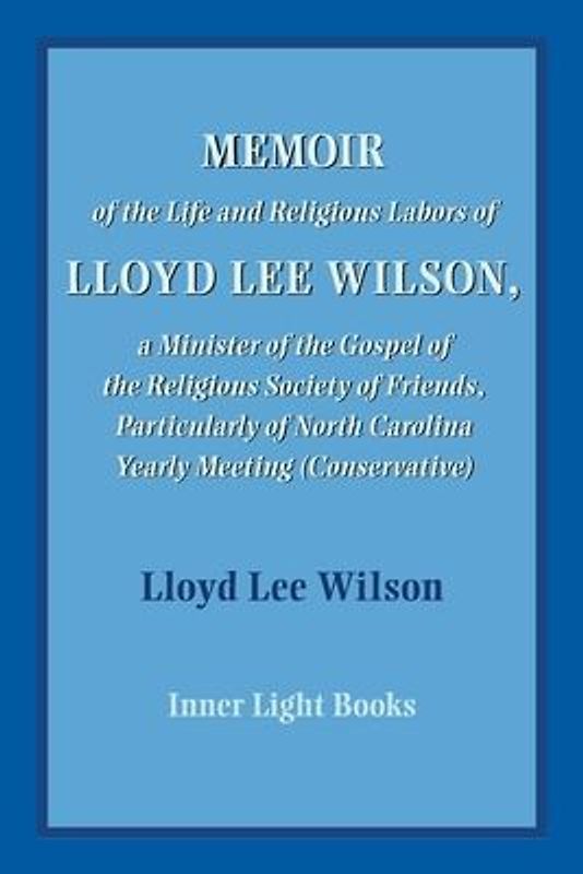 Memoir of the Life and Religious Labors of Lloyd Lee Wilson