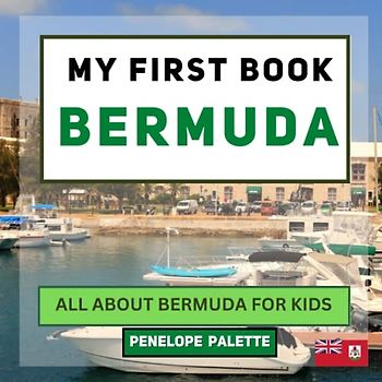 My First Book - Bermuda: All About Bermuda For Kids (My First Book - World Edition, Band 139)
