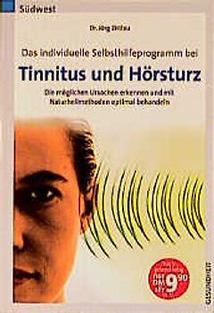 Das individuelle Selbsthilfeprogramm bei Tinnitus und Hörsturz. Die möglichen Ursachen erkennen und mit Naturheilmethoden optimal behandeln