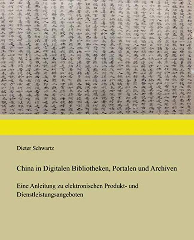 China in Digitalen Bibliotheken, Portalen und Archiven: Eine Anleitung zu elektronischen Produkt- und Dienstleistungsangeboten