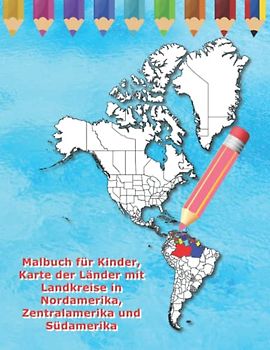 Malbuch für Kinder, Karte der Länder mit Landkreise in Nordamerika, Zentralamerika und Südamerika (Malbuch Länder der Welt)