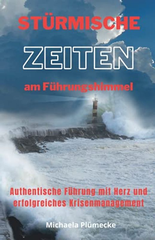 Stürmische Zeiten am Führungshimmel: Authentische Führung mit Herz und erfolgreiches Krisenmanagement