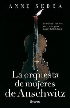 La Orquesta de Mujeres de Auschwitz (Novela Histórica) / The Women's Orchestra of Auschwitz (a Historical Novel)