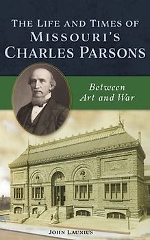 Life and Times of Missouri's Charles Parsons: Between Art and War