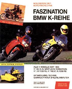 Faszination BMW K-Reihe. Modellgeschichte, Technik, Entwicklung, Sport- und Spezialversionen, Gesspanne K 1, K 100, K 75, K 1100 RS/LT, K 1200 RS