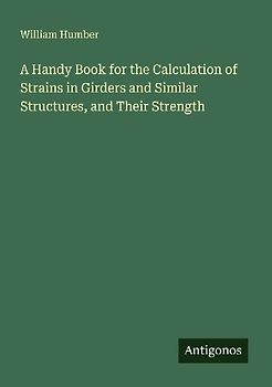 A Handy Book for the Calculation of Strains in Girders and Similar Structures, and Their Strength