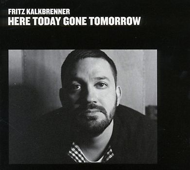 Fritz Kalkbrenner - Here Today,Gone Tomorrow
