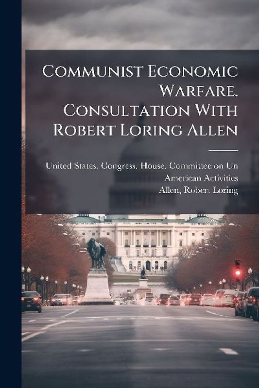 Communist Economic Warfare. Consultation With Robert Loring Allen