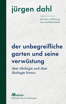 Der unbegreifliche Garten und seine Verwüstung