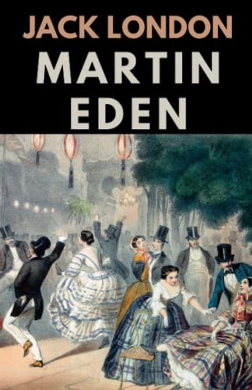 Martin Eden: A Coming-of-Age Autobiographical Fiction (Annotated)