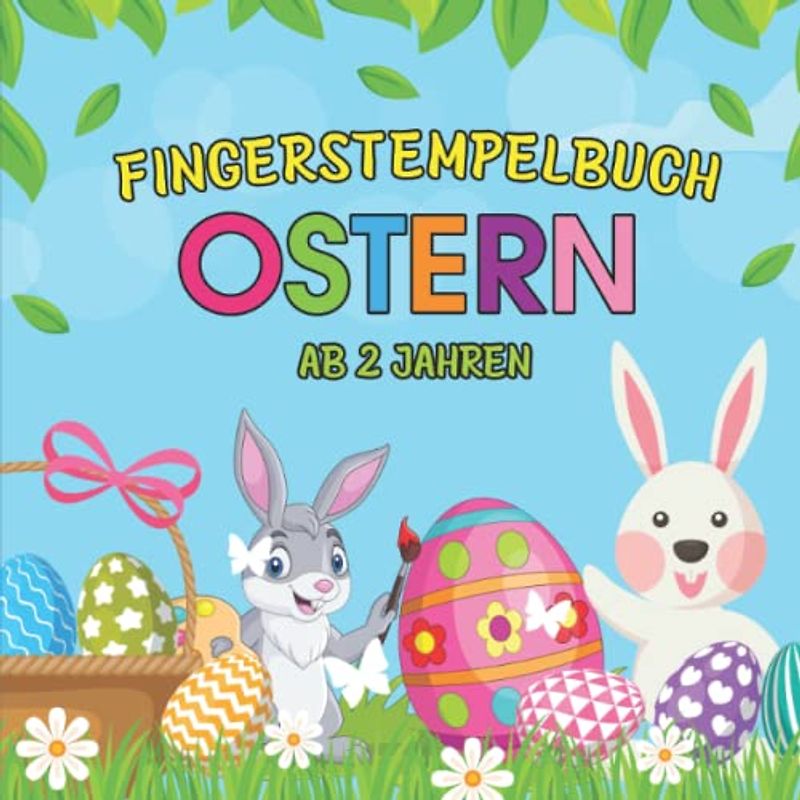 Fingerstempelbuch Ostern Ab 2 Jahren: Fingerfarben Buch für Mädchen & Jungen - Malen und Basteln mit diesem Osterbuch ab 2 Jahre