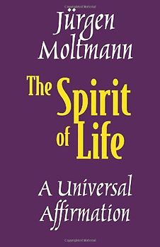 The Spirit of Life: A Universal Affirmation - Moltmann, Jurgen