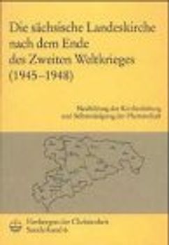 Herbergen der Christenheit. Jahrbuch für deutsche Kirchengeschichte / Die sächsische Landeskirche nach dem Ende des Zweiten Weltkrieges (1945 - 1948)