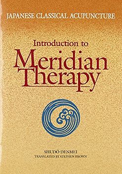 Japanese Classical Acupuncture Introduction to Meridian Therapy