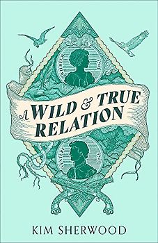 A Wild & True Relation: A ‘remarkable’ (Hilary Mantel) feminist adventure story of smuggling and myth-making