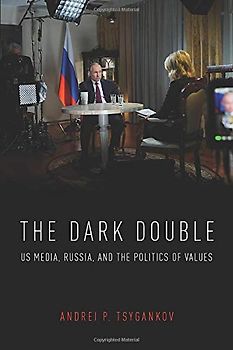 The Dark Double: US Media, Russia, and the Politics of Values
