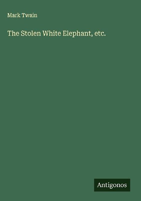 The Stolen White Elephant, etc.