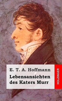 Lebensansichten des Katers Murr - Hoffmann, E. T. A.