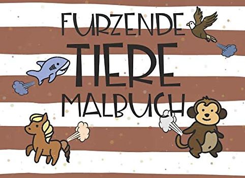 Furzende Tiere Malbuch: Ein lustiges Malheft gefüllt mit furzenden Tieren - Witziges Malbuch und Geschenk für Mädchen, Jungen und Erwachsene