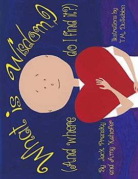 What is Wisdom (and Where Do I Find It)?