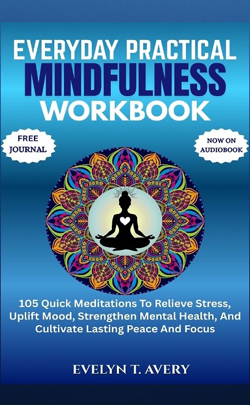 EVERYDAY PRACTICAL MINDFULNESS WORKBOOK